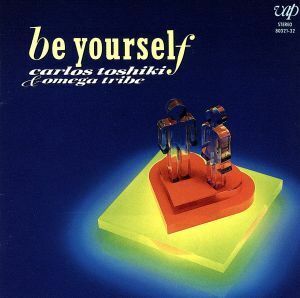 Ｂｅ　ｙｏｕｒｓｅｌｆ／カルロス・トシキ＆オメガトライブ