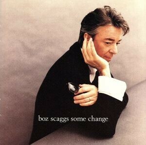 【輸入盤】Ｓｏｍｅ　Ｃｈａｎｇｅ／ボズ・スキャッグス