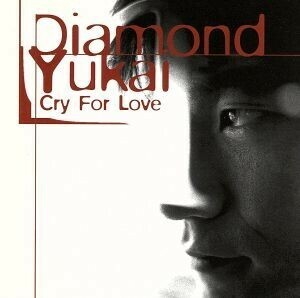 ＣＲＹ　ＦＯＲ　ＬＯＶＥ／ＤＩＡＭＯＮＤ☆ＹＵＫＡＩ