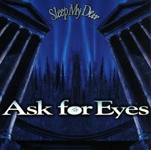 Ａｓｋ　Ｆｏｒ　Ｅｙｅｓ／Ｓｌｅｅｐ　Ｍｙ　Ｄｅａｒ