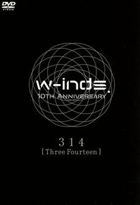 ｗ－ｉｎｄｓ．１０ｔｈ　Ａｎｎｉｖｅｒｓａｒｙ　３１４［Ｔｈｒｅｅ　Ｆｏｕｒｔｅｅｎ］／ｗ－ｉｎｄｓ．