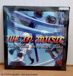 【WE In MUSIC】Now That Love Has Gone 12inch Record 12インチレコード Vinyl シュリンク付き