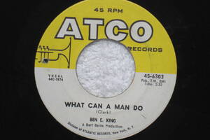 USシングル盤45’ Ben E. King : What Can A Man Do / Si Senor 　(ATCO Records 45-6303) B　