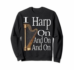 I Harp On And On And On And On - Funny Harpist トレーナー