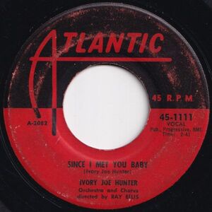 Ivory Joe Hunter Since I Met You Baby Atlantic US 45-1111 206416 R&B R&R レコード 7インチ 45