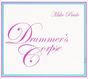 MIKE PRIDE-drummers corpse★金属溶融アクースティックノイズの実験音響★john zorn bobby previte basil kirchin stockhausen xenakis