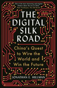 [A12286997]The Digital Silk Road: China's Quest to Wire the World and Win t