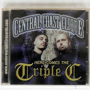 CENTRAL COAST CLIQUE/HERE COMES THE TRIPLE-C/UNDERWORLD 805 RECORDS 6805-2 CD □