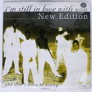 NEW EDITION/I’M STILL IN LOVE WITH YOU YOU DON’T HAVE TO WORRY/MCA MCA1255278 12