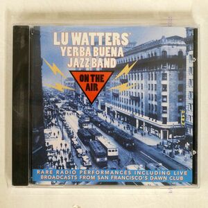 LU WATTERS’ YERBA BUENA JAZZ BAND/ON THE AIR/GOOD TIME JAZZ GTJCD120572 CD □