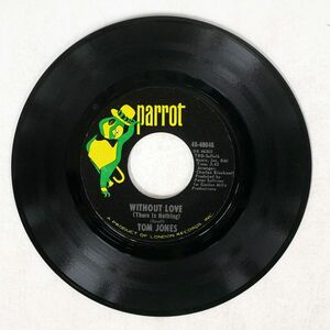 TOM JONES/WITHOUT LOVE (THERE IS NOTHING)/PARROT 4540045 7 □