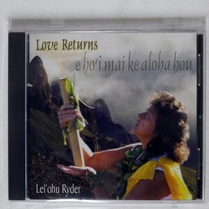 LEI’OHU RYDER/LOVE RETURNS: E HO’I MAI KE ALOHA HOU/ULULOA PRODUCTIONS UL 108 CD □