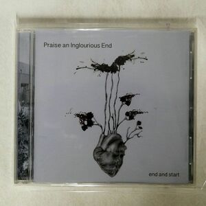 PRAISE AN INGLOURIOUS END/END AND START/NOT ON LABEL NONE CD □