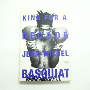 KING FOR A DECADE JEAN- MICHEL BASQUIAT バスキア　洋書　アート　画集　作品集