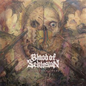 BLOOD OF SEKLUSION - Servants of Chaos ◆ 2017 2nd デスメタル Mad Maze, Hateful, Demolition Saint, Hierophant