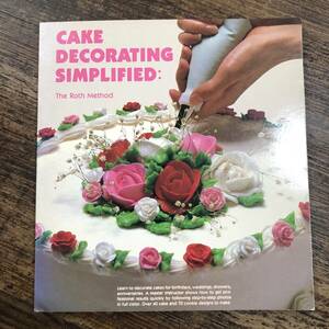 K-3066■CAKE DECORATIONG SIMPLIFIED　The Roth Method■ケーキ作り デコレーション■英語書籍