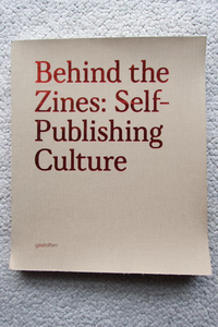 Behind the Zines Self-Publishing Culture (gestalten) Edited by Robert Klanten, Adeline Mollard, Matthias Hubner　洋書