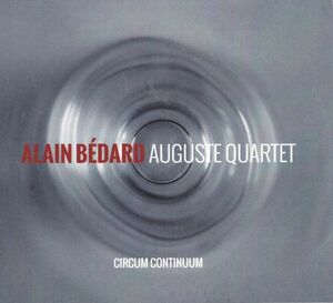 CD　★Alain Bdard Auguste Quartet Circum Continuum　国内盤　(Effendi Records FND144)　デジパック