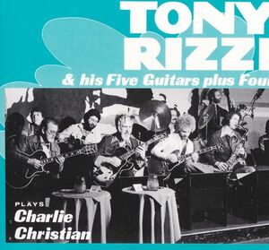 CD　★Tony Rizzi & his Five Guiters plus Four plays Charlie Christian　国内盤　 (NOCD5654)　デジパック