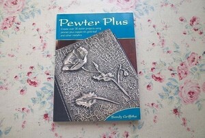 45370/ピューター・クラフトの本 Pewter Plus Create over 30 Stylish Projects 金工 メタルワーク ブックカバー フレーム ペンダント