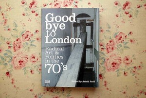 51278/洋書 Goodbye to London Radical Art & Politics in the 70's ロンドン 1970年代のアートと政治 Astrid Proll Hatje Cantz Pub