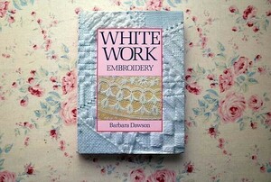 14311/ホワイトワーク・白糸刺繍の本 White Work Embroidery アンティーク 刺しゅう Barbara Dawson 1987年 B T Batsford