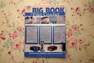 44749/フィレ・レース 図案集 Big Book of Filet Crochet Beautiful Filet Designs to Dress Up Your Home! レース編み クロッシェレース