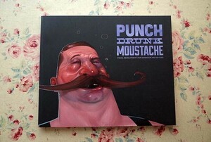 41502/アニメーション・アーティスト アートワーク集 Punch Drunk Moustache 2013年 キャラクター 背景画 イラストレーション 作品集