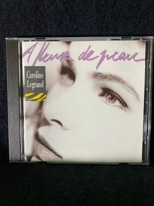 Caroline Legrand カロリーヌ・ルグランド / A Fleur De Peau Philips 512 229-2 1992年 フレンチ・ポップス　シャンソン 美盤