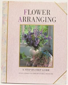 【洋書】FLOWER ARRANGING　A STEP－BY－STEP GUIDE　SUSAN CONDER…■gi.51