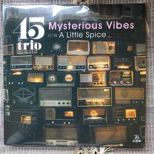 45 trio / Mysterious Vibes レコード 7インチ c/w A Little Spice