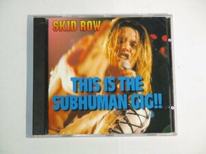 Skid Row - This Is The Subhuman Gig !!