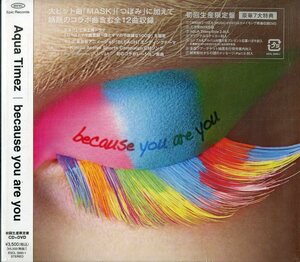D00127260/CD/Aqua Timez「Because You Are You (初回生産限定盤)」