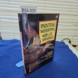 B54-029 BadgerSprankle PAINTING WATERFOWL with J. D.SPRANKLE カバーに破れ、値札痕あり