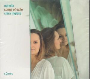 [CD/Cypres]ブラームス:オフィーリアの歌WoO22&R.シュトラウス:オフィーリアの3つの歌Op.67他/C.イングレーゼ(s)&E.ヴィニョン(p) 2018.7