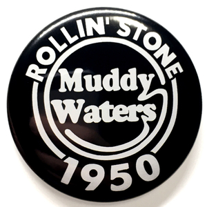 デカ缶バッジ 58mm Muddy Waters Rollin' Stone 1950 マディウォーターズ BLUES Soul 甲本ヒロト 鮎川誠
