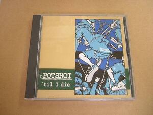 CD085L：POTSHOT／til I die