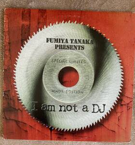 ☆ Fumiya Tanaka / I Am Not A DJ (Special Limited Vinyl Edition) レコード