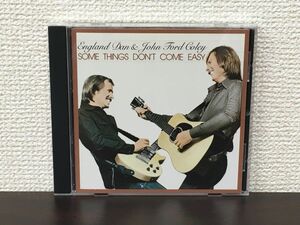 Some Things Don’t Come Easy ／ENGLAND DAN ＆ JOHN FORD COLEY　イングランド・ダン&ジョン・フォード・コーリー【CD】