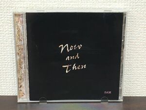 SAM サム／ Now and Then【CD】