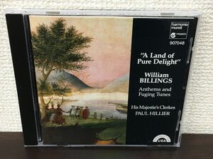 〈A Land of Pure Delight〉 William Billings ウィリアム・ビリングス　Anthems and Fuging Tunes Paul Hillier ポール・ヒリヤー 【CD】