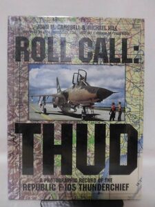 洋書 F-105サンダーチーフ写真集 ROLL CALL THUD A Photographic Record of the Republic F-105 Thunderchief [10]B2218