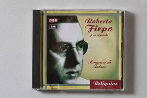 Tangazos de Antano / Roberto Firpo y su Orquesta ロベルト・フィルポ楽団　Reliquias 7243 5 41727 2 4　EMI Reliquias