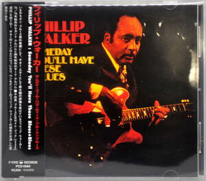 PHILLIP WALKER　フィリップ・ウォーカー　／　★SOMEDAY YOU'LL HAVE THESE BLUES ★BLUES　２アルバム１CD