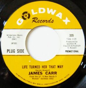 ■DEEP45 James Carr / Life Turned Her That Way / A Message To Young Lovers [ Goldwax 335 ] '66 Promo