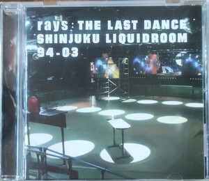 ● Rays The Last Dance　SHINJUKU LIQUIDROOM 94-03　/　新宿リキッドルーム　アンセム