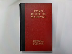 4V7498◆FOX'S BOOK OF MARTYRS WILLIAM BYRON FORBUSH UNIVERSAL BOOK AND BIBLE HOUSE▼