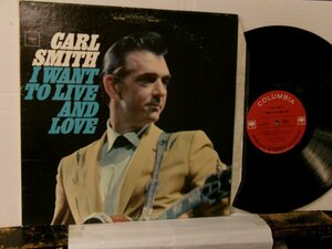 ▲LP CARL SMITH カール・スミス / I WANT TO LIVE AND LOVE 輸入盤 COLUMBIA CS9093 カントリー◇r60518