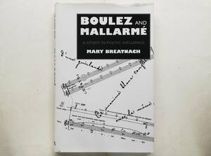 Mary Breatnach / Boulez and Mallarme　A Study in Poetic Influence　ピエール・ブーレーズ ステファヌ・マラルメ Pli selon Pli