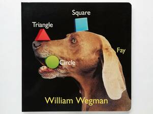 William Wegman / Triangle, Square, Circle　ウィリアム・ウェグマン